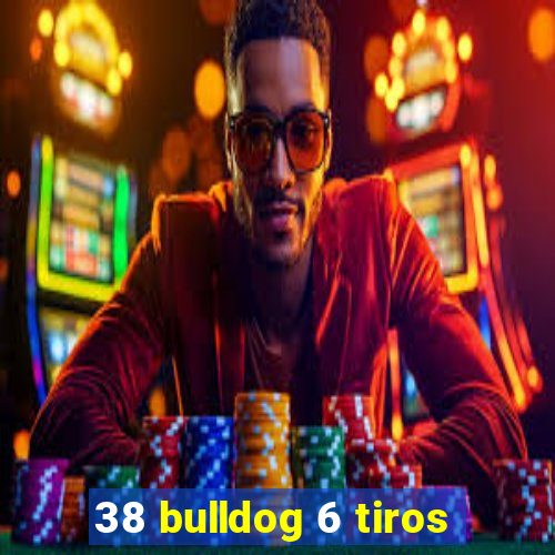 38 bulldog 6 tiros